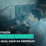 Computador novo ou usado? Qual comprar?